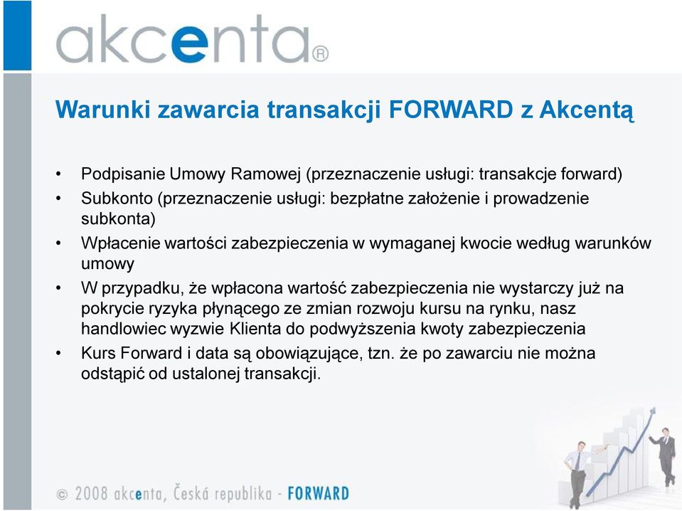 że wpłacona wartość zabezpieczenia nie wystarczy już na pokrycie ryzyka płynącego ze zmian rozwoju kursu na rynku, nasz handlowiec wyzwie