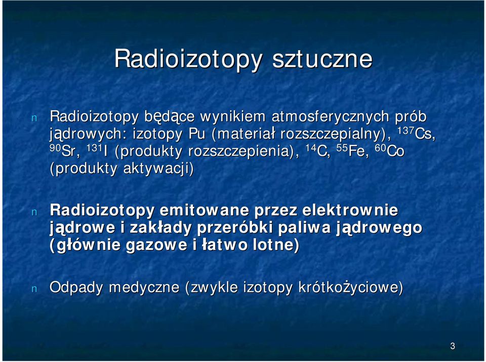 (produkty aktywacji) Radioizotopy emitowane przez elektrownie jądrowe i zakłady przeróbki