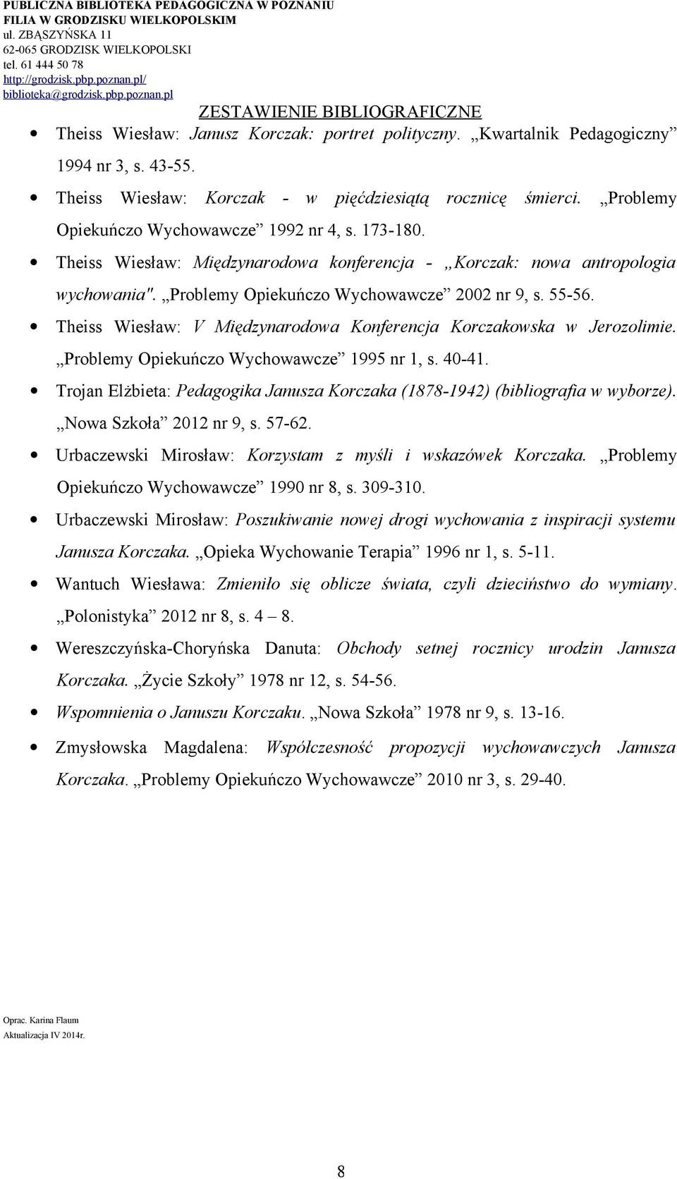 Theiss Wiesław: V Międzynarodowa Konferencja Korczakowska w Jerozolimie. Problemy Opiekuńczo Wychowawcze 1995 nr 1, s. 40-41.
