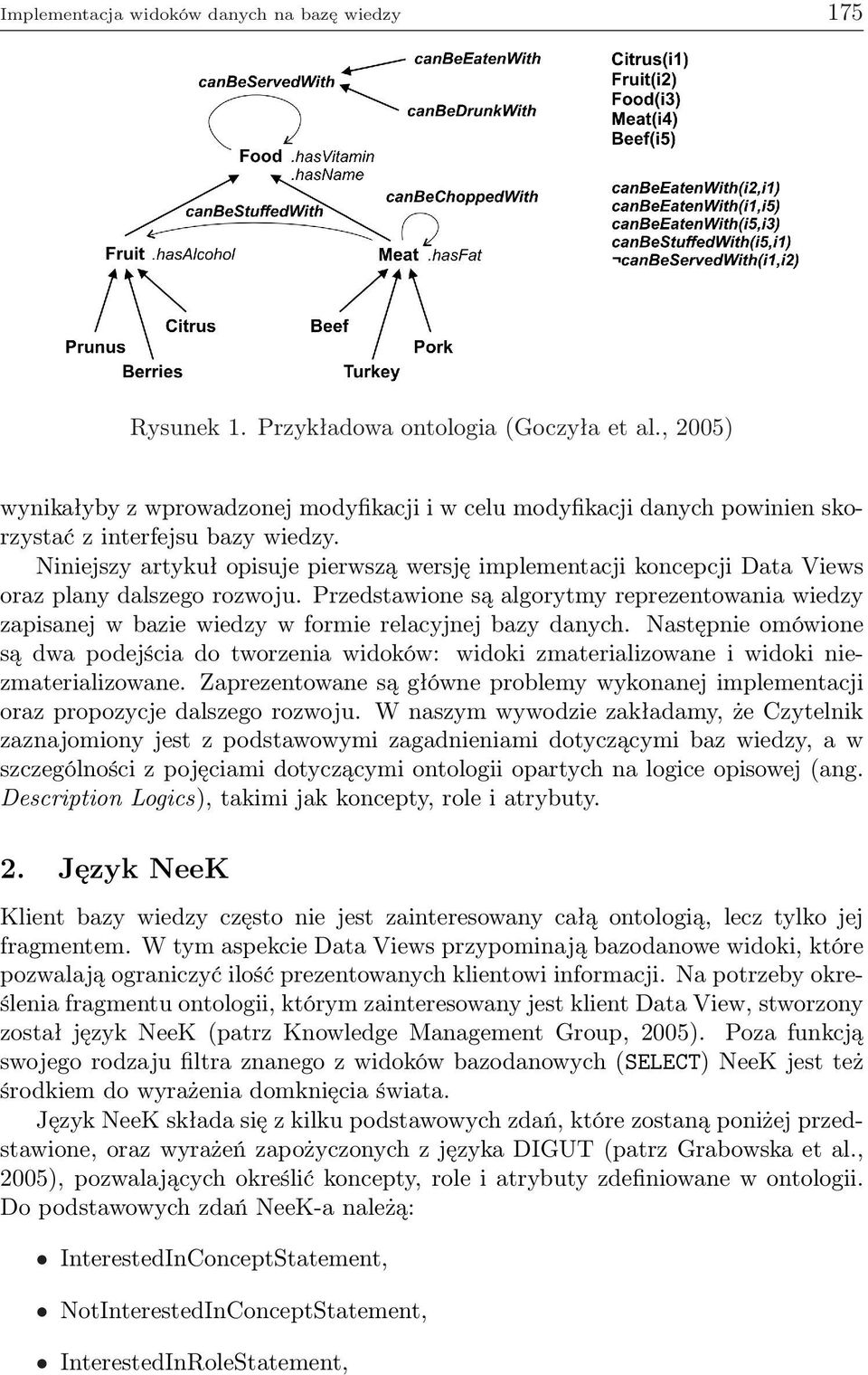 Niniejszy artykuł opisuje pierwszą wersję implementacji koncepcji Data Views oraz plany dalszego rozwoju.