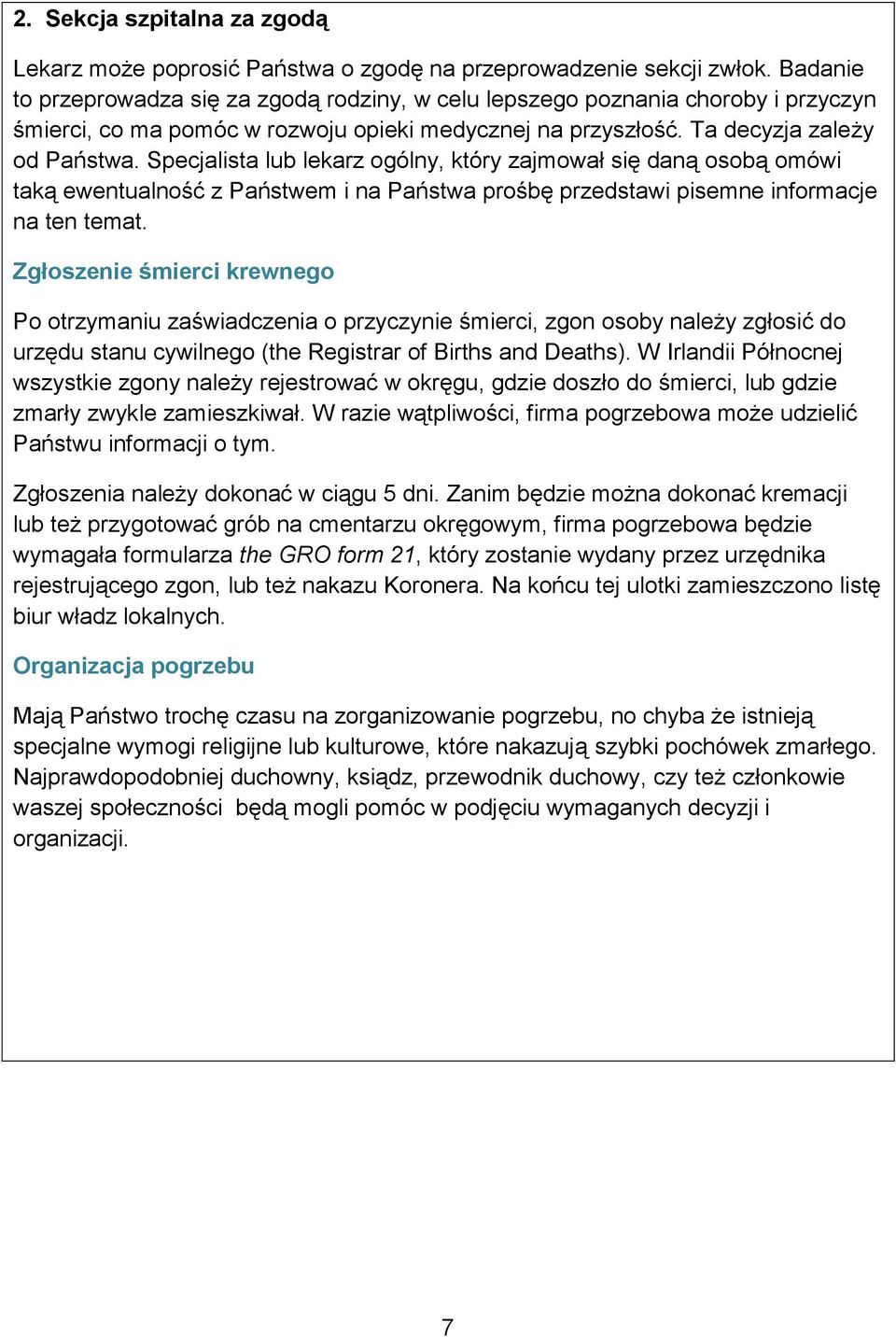 Specjalista lub lekarz ogólny, który zajmował się daną osobą omówi taką ewentualność z Państwem i na Państwa prośbę przedstawi pisemne informacje na ten temat.