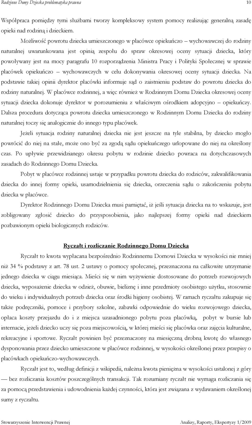 mocy paragrafu 10 rozporządzenia Ministra Pracy i Polityki Społecznej w sprawie placówek opiekuńczo wychowawczych w celu dokonywania okresowej oceny sytuacji dziecka.