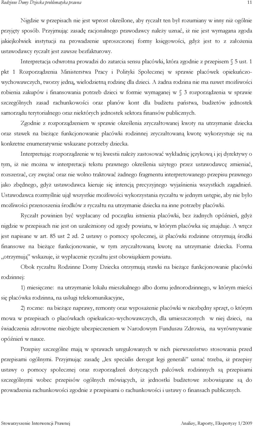 jest zawsze bezfakturowy. Interpretacja odwrotna prowadzi do zatarcia sensu placówki, która zgodnie z przepisem 5 ust.