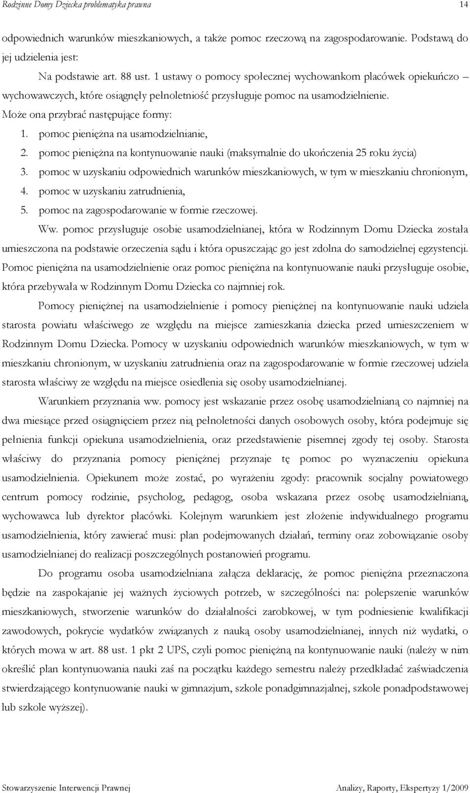 pomoc pienięŝna na usamodzielnianie, 2. pomoc pienięŝna na kontynuowanie nauki (maksymalnie do ukończenia 25 roku Ŝycia) 3.