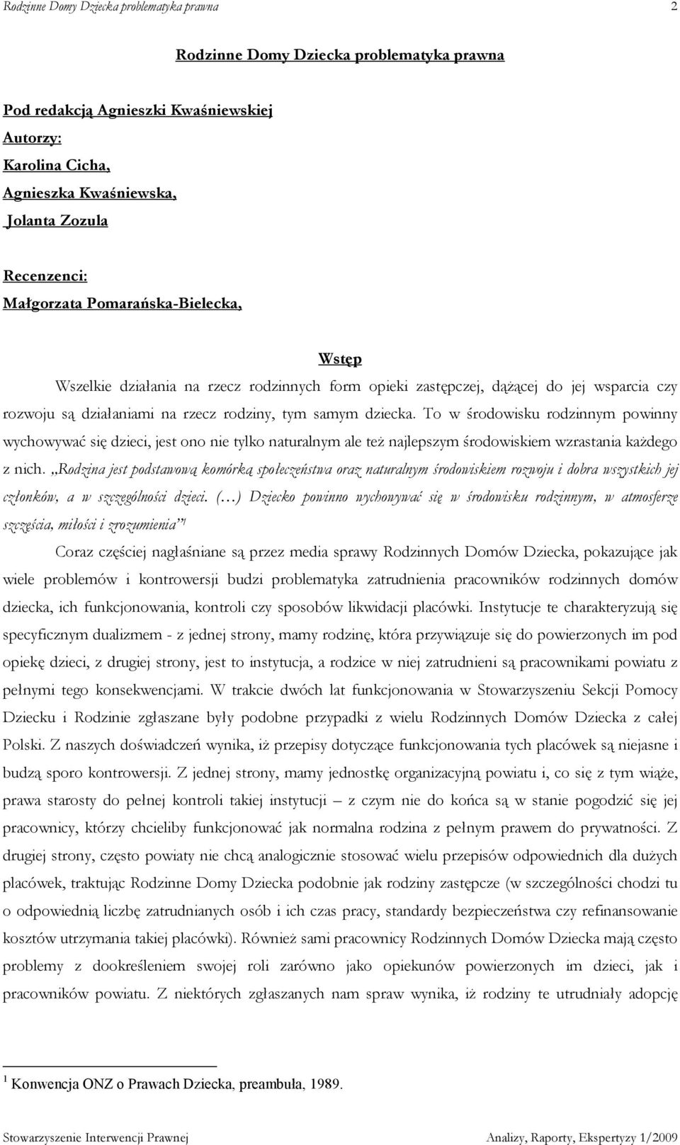 To w środowisku rodzinnym powinny wychowywać się dzieci, jest ono nie tylko naturalnym ale teŝ najlepszym środowiskiem wzrastania kaŝdego z nich.