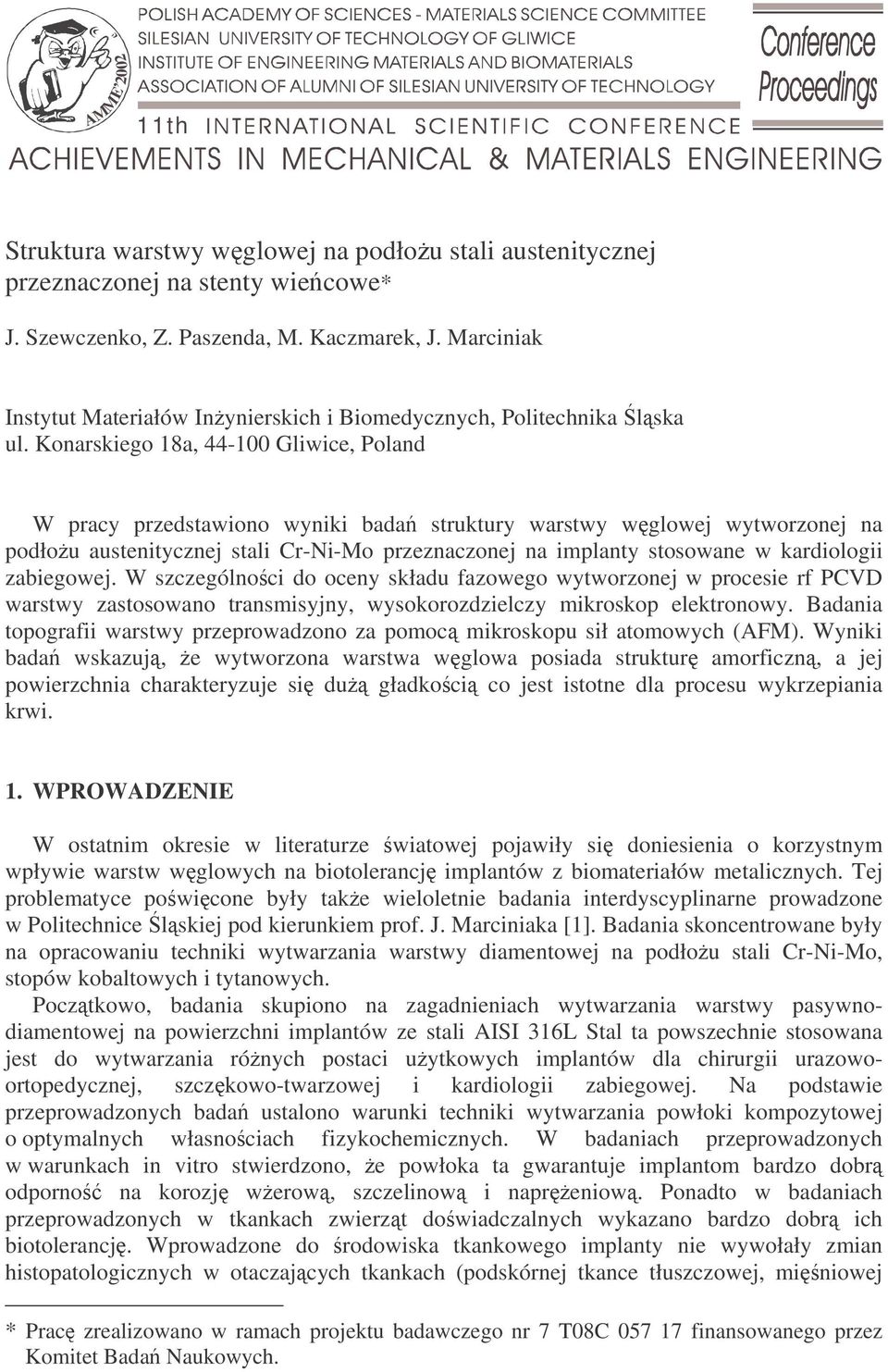 Konarskiego 18a, 44-100 Gliwice, Poland W pracy przedstawiono wyniki bada struktury warstwy wglowej wytworzonej na podłou austenitycznej stali Cr-Ni-Mo przeznaczonej na implanty stosowane w