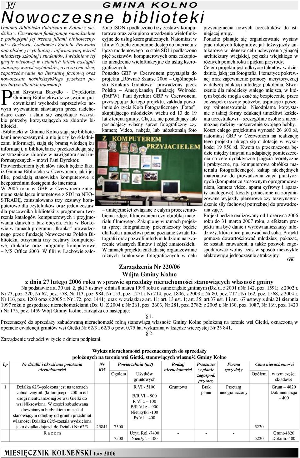 I właśnie w tej grupie wiekowej w ostatnich latach nastąpiłznaczący wzrost czytelników, a co za tym idzie, zapotrzebowanie na literaturę fachową oraz nowoczesne nośnikiszybkiego przekazu potrzebnych