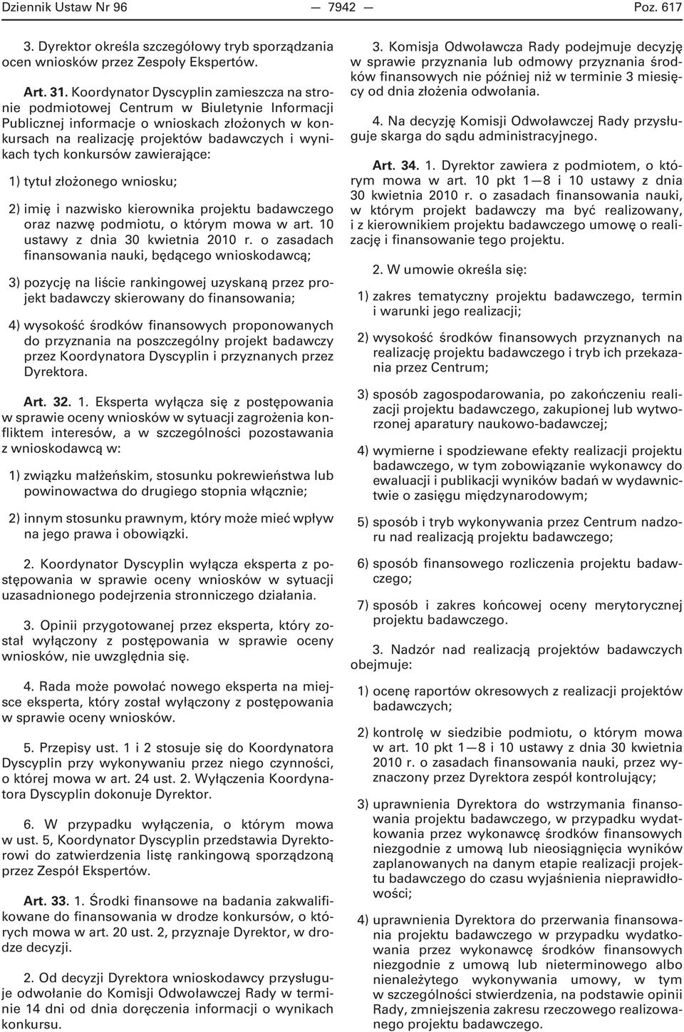 konkursów zawierające: 1) tytuł złożonego wniosku; 2) imię i nazwisko kierownika projektu badawczego oraz nazwę podmiotu, o którym mowa w art. 10 ustawy z dnia 30 kwietnia 2010 r.