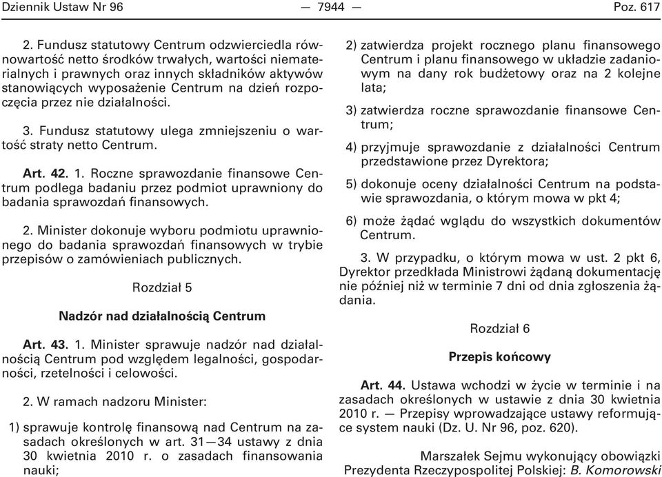 przez nie działalności. 3. Fundusz statutowy ulega zmniejszeniu o wartość straty netto Centrum. Art. 42. 1.