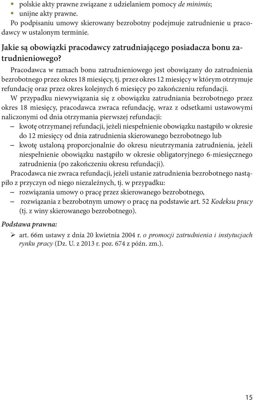 przez okres 12 miesięcy w którym otrzymuje refundację oraz przez okres kolejnych 6 miesięcy po zakończeniu refundacji.