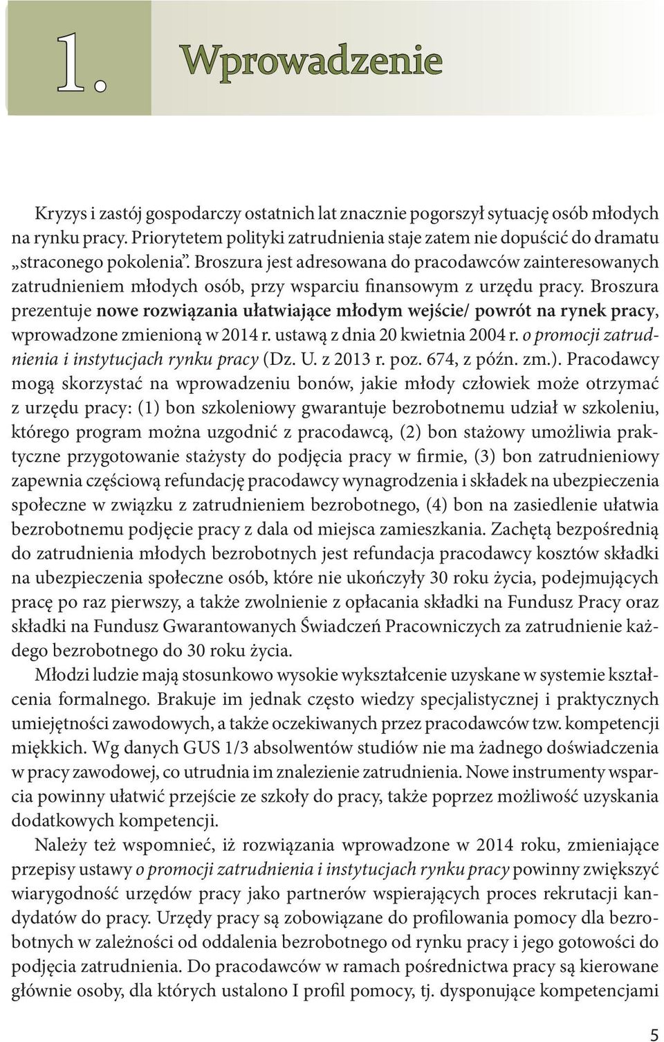 Broszura jest adresowana do pracodawców zainteresowanych zatrudnieniem młodych osób, przy wsparciu finansowym z urzędu pracy.