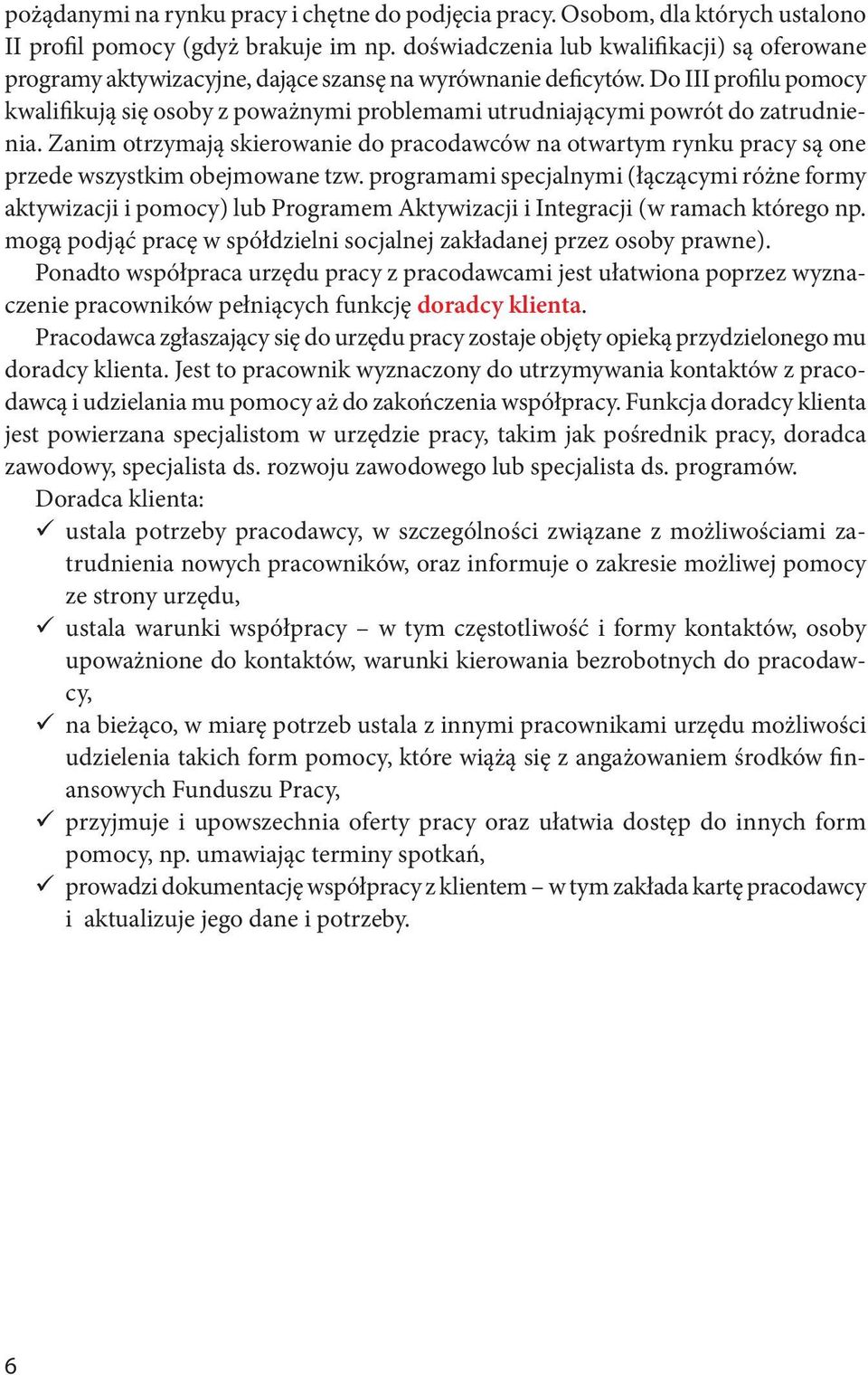 Do III profilu pomocy kwalifikują się osoby z poważnymi problemami utrudniającymi powrót do zatrudnienia.