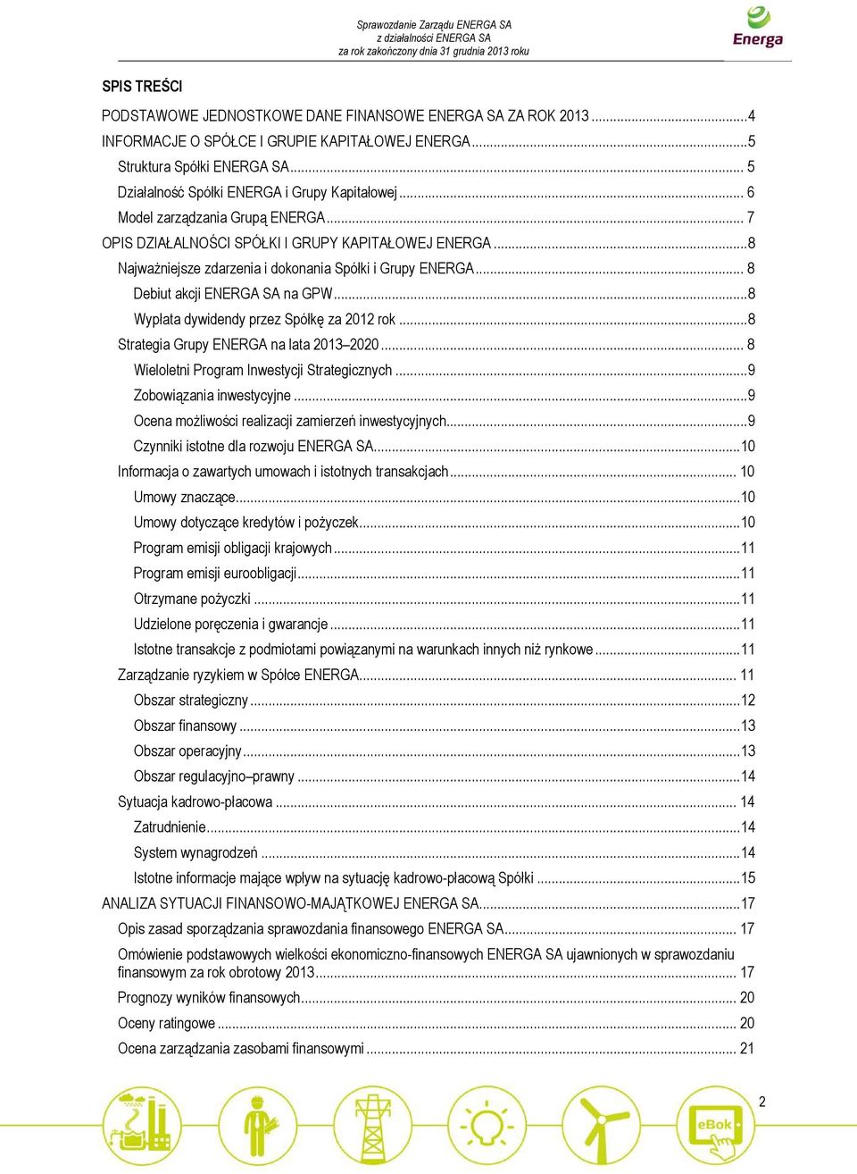 .. 8 Najważniejsze zdarzenia i dokonania Spółki i Grupy ENERGA... 8 Debiut akcji ENERGA SA na GPW... 8 Wypłata dywidendy przez Spółkę za 2012 rok... 8 Strategia Grupy ENERGA na lata 2013 2020.