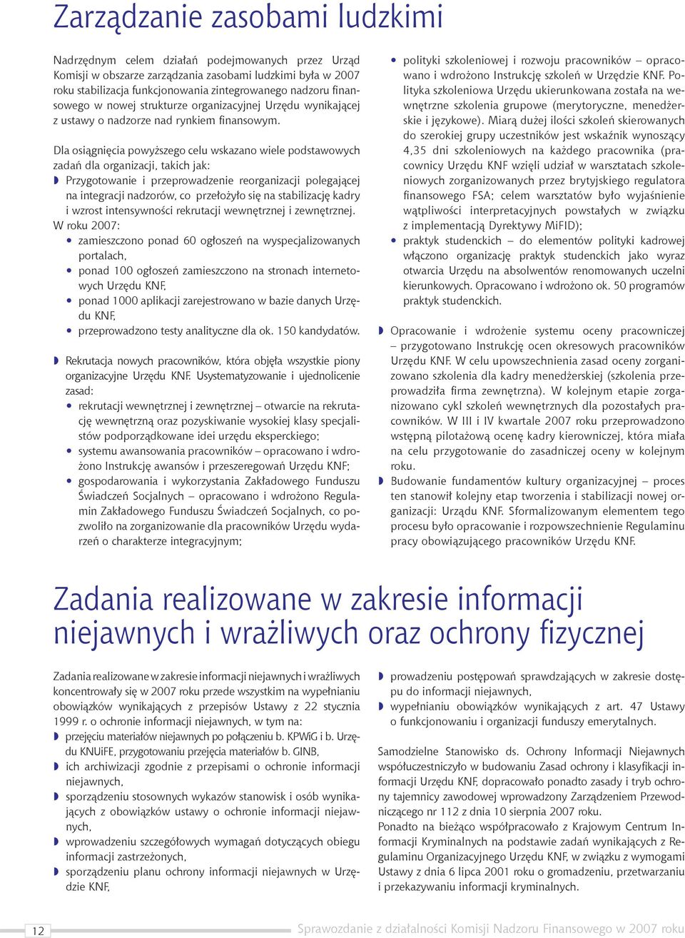 Dla osiągnięcia powyższego celu wskazano wiele podstawowych zadań dla organizacji, takich jak: Przygotowanie i przeprowadzenie reorganizacji polegającej na integracji nadzorów, co przełożyło się na