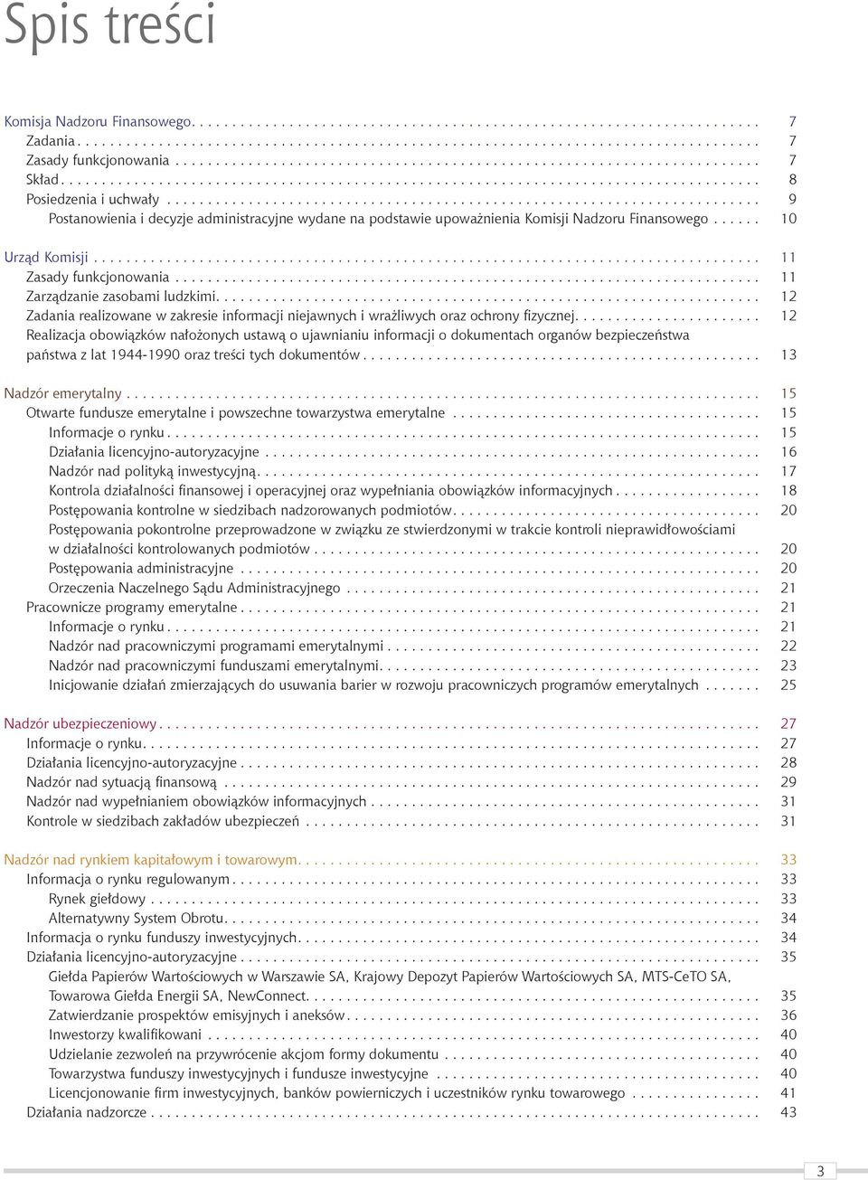 ........................................................................ 9 Postanowienia i decyzje administracyjne wydane na podstawie upoważnienia Komisji Nadzoru Finansowego...... 10 Urząd Komisji.