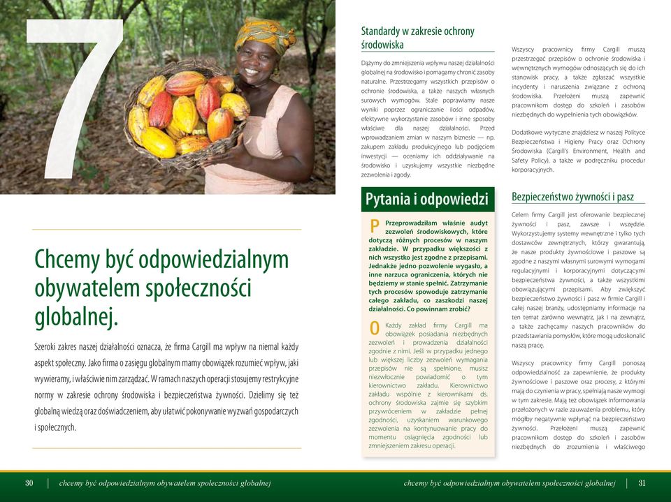W ramach naszych operacji stosujemy restrykcyjne normy w zakresie ochrony środowiska i bezpieczeństwa żywności.