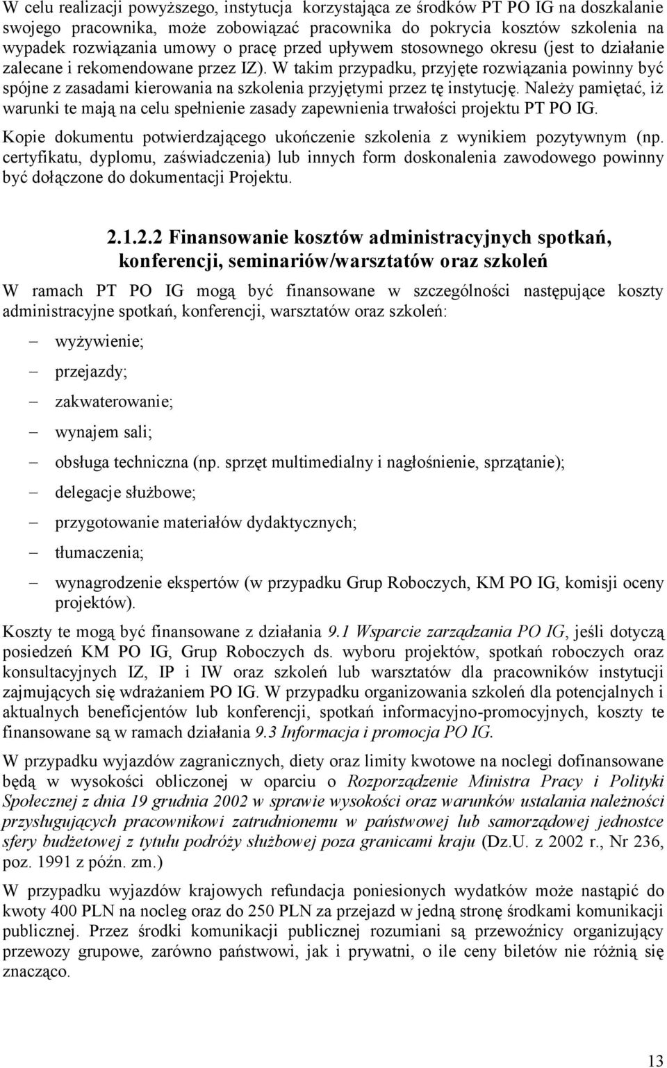 W takim przypadku, przyjęte rozwiązania powinny być spójne z zasadami kierowania na szkolenia przyjętymi przez tę instytucję.