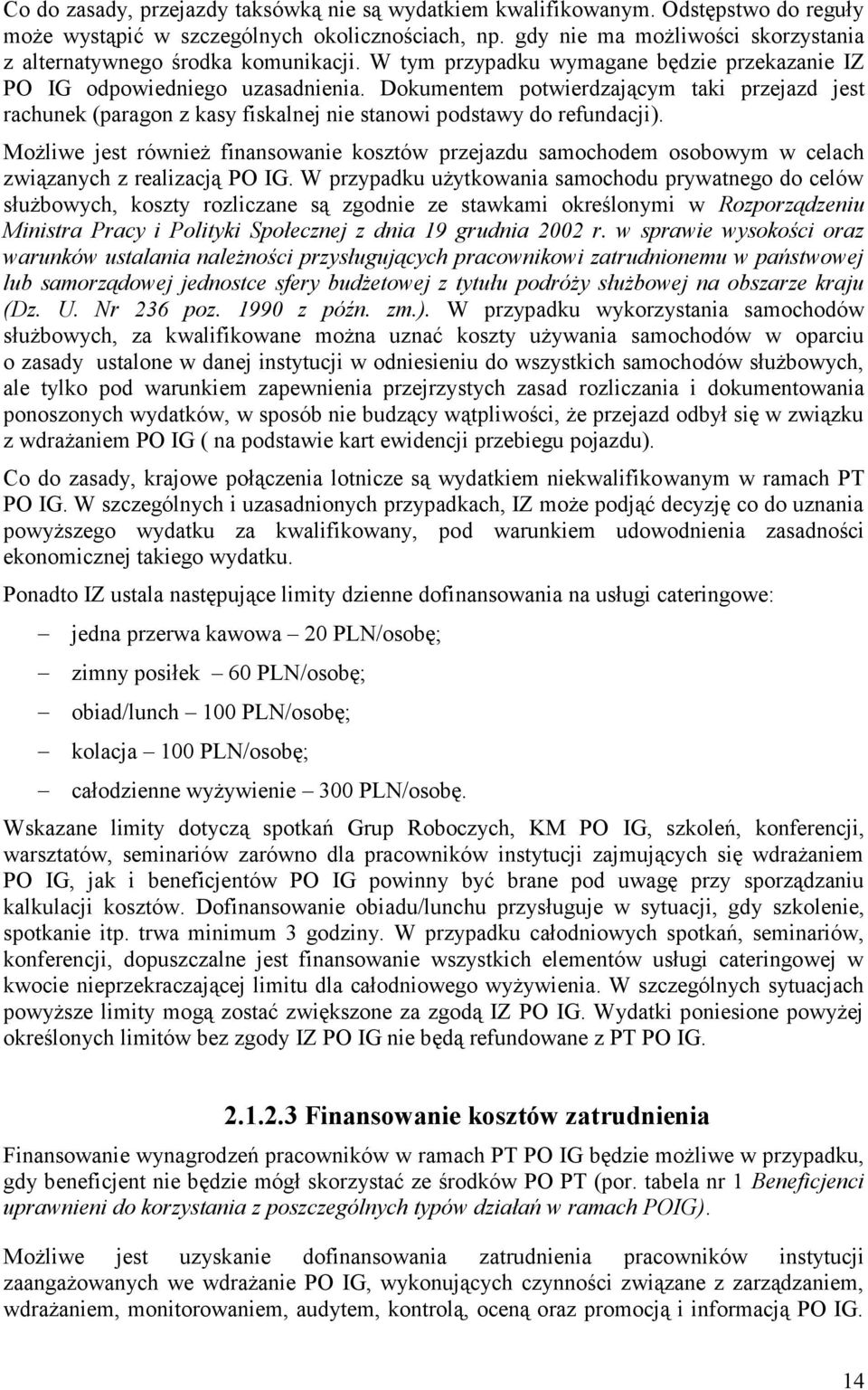 Dokumentem potwierdzającym taki przejazd jest rachunek (paragon z kasy fiskalnej nie stanowi podstawy do refundacji).