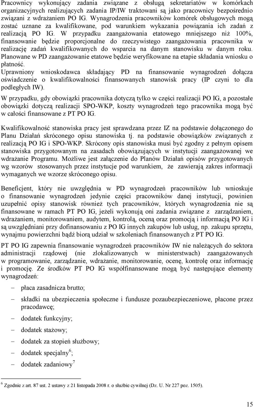 W przypadku zaangażowania etatowego mniejszego niż 100%, finansowanie będzie proporcjonalne do rzeczywistego zaangażowania pracownika w realizację zadań kwalifikowanych do wsparcia na danym