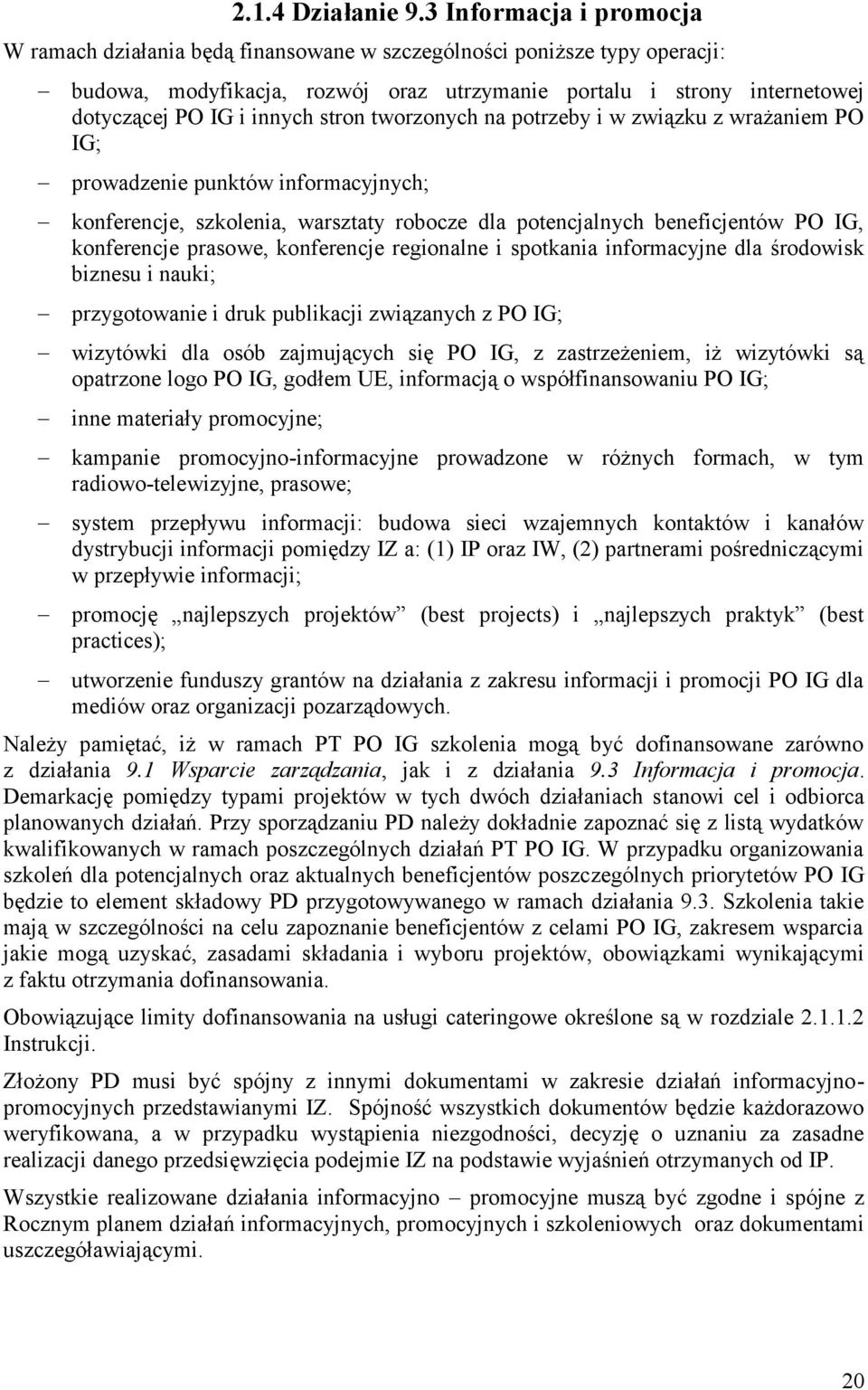 stron tworzonych na potrzeby i w związku z wrażaniem PO IG; prowadzenie punktów informacyjnych; konferencje, szkolenia, warsztaty robocze dla potencjalnych beneficjentów PO IG, konferencje prasowe,