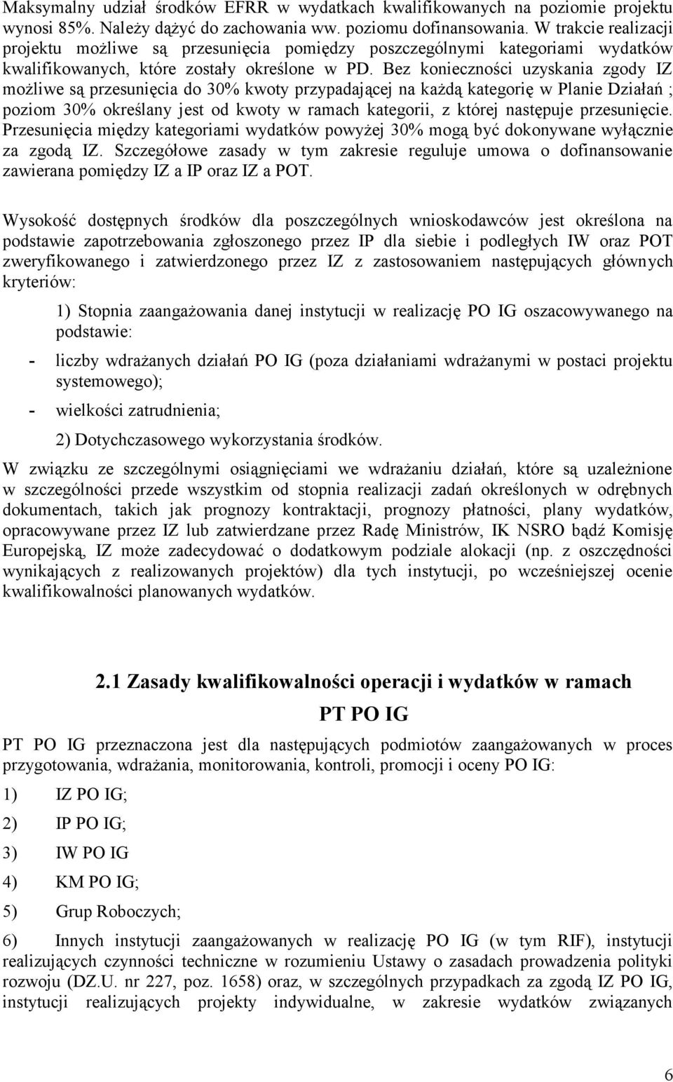 Bez konieczności uzyskania zgody IZ możliwe są przesunięcia do 30% kwoty przypadającej na każdą kategorię w Planie Działań ; poziom 30% określany jest od kwoty w ramach kategorii, z której następuje