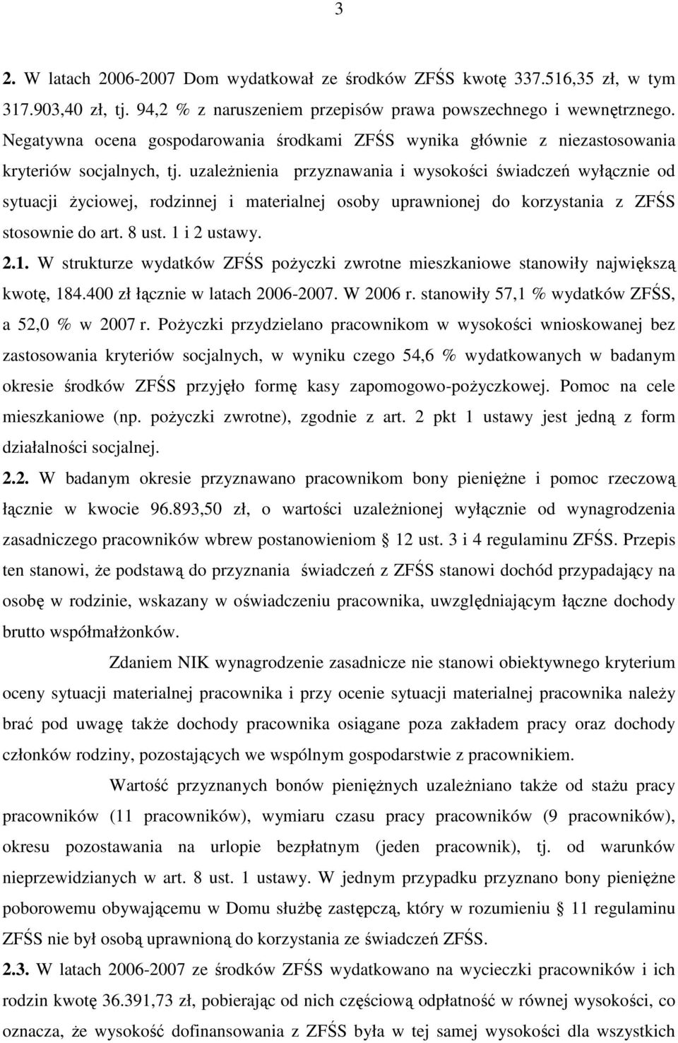 uzaleŝnienia przyznawania i wysokości świadczeń wyłącznie od sytuacji Ŝyciowej, rodzinnej i materialnej osoby uprawnionej do korzystania z ZFŚS stosownie do art. 8 ust. 1 