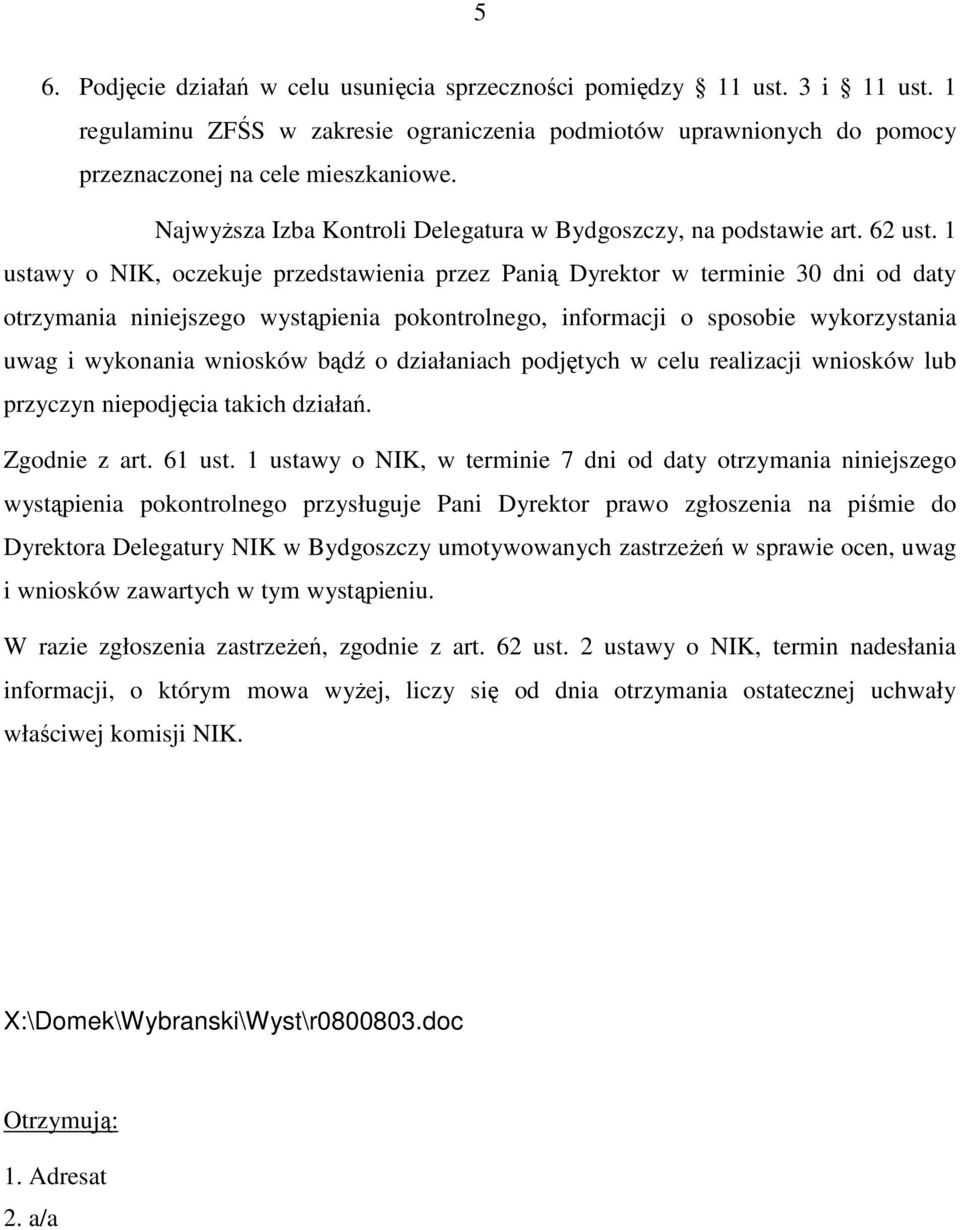 1 ustawy o NIK, oczekuje przedstawienia przez Panią Dyrektor w terminie 30 dni od daty otrzymania niniejszego wystąpienia pokontrolnego, informacji o sposobie wykorzystania uwag i wykonania wniosków