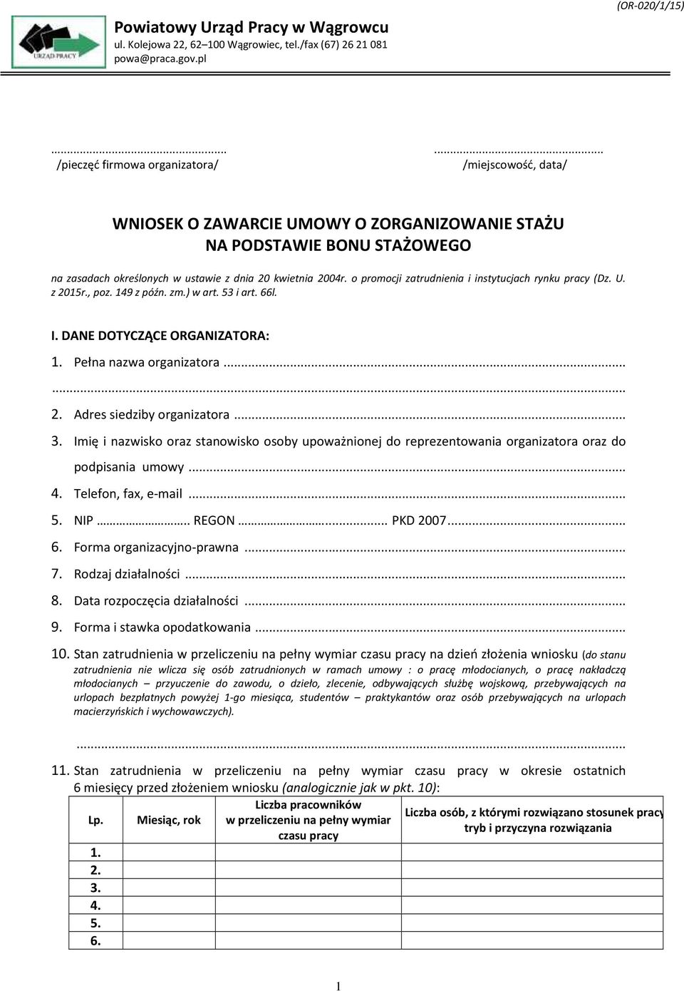 prmcji zatrudnienia i instytucjach rynku pracy (Dz. U. z 2015r., pz. 149 z późn. zm.) w art. 53 i art. 66l. I. DANE DOTYCZĄCE ORGANIZATORA: 1. Pełna nazwa rganizatra... 2. Adres siedziby rganizatra.