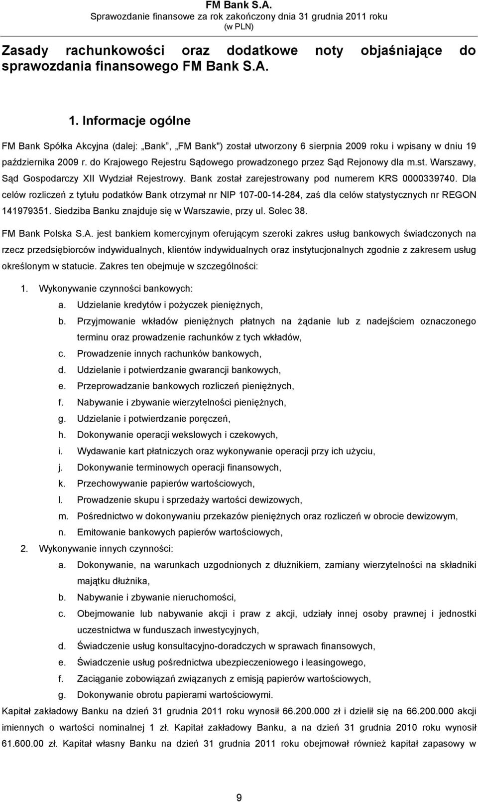 do Krajowego Rejestru Sądowego prowadzonego przez Sąd Rejonowy dla m.st. Warszawy, Sąd Gospodarczy XII Wydział Rejestrowy. Bank został zarejestrowany pod numerem KRS 0000339740.