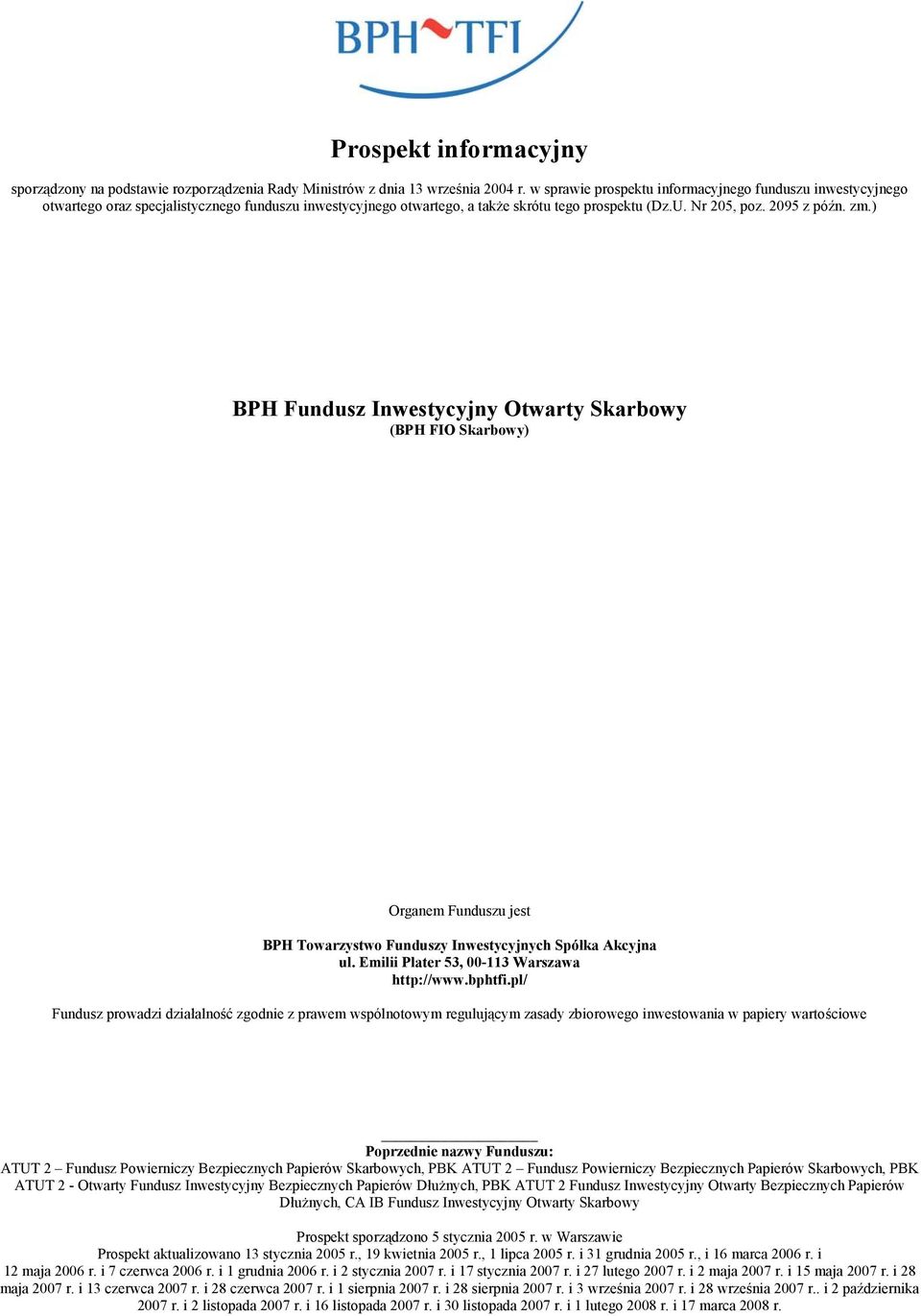 ) BPH Fundusz Inwestycyjny Otwarty Skarbowy (BPH FIO Skarbowy) Organem Funduszu jest BPH Towarzystwo Funduszy Inwestycyjnych Spółka Akcyjna ul. Emilii Plater 53, 00-113 Warszawa http://www.bphtfi.