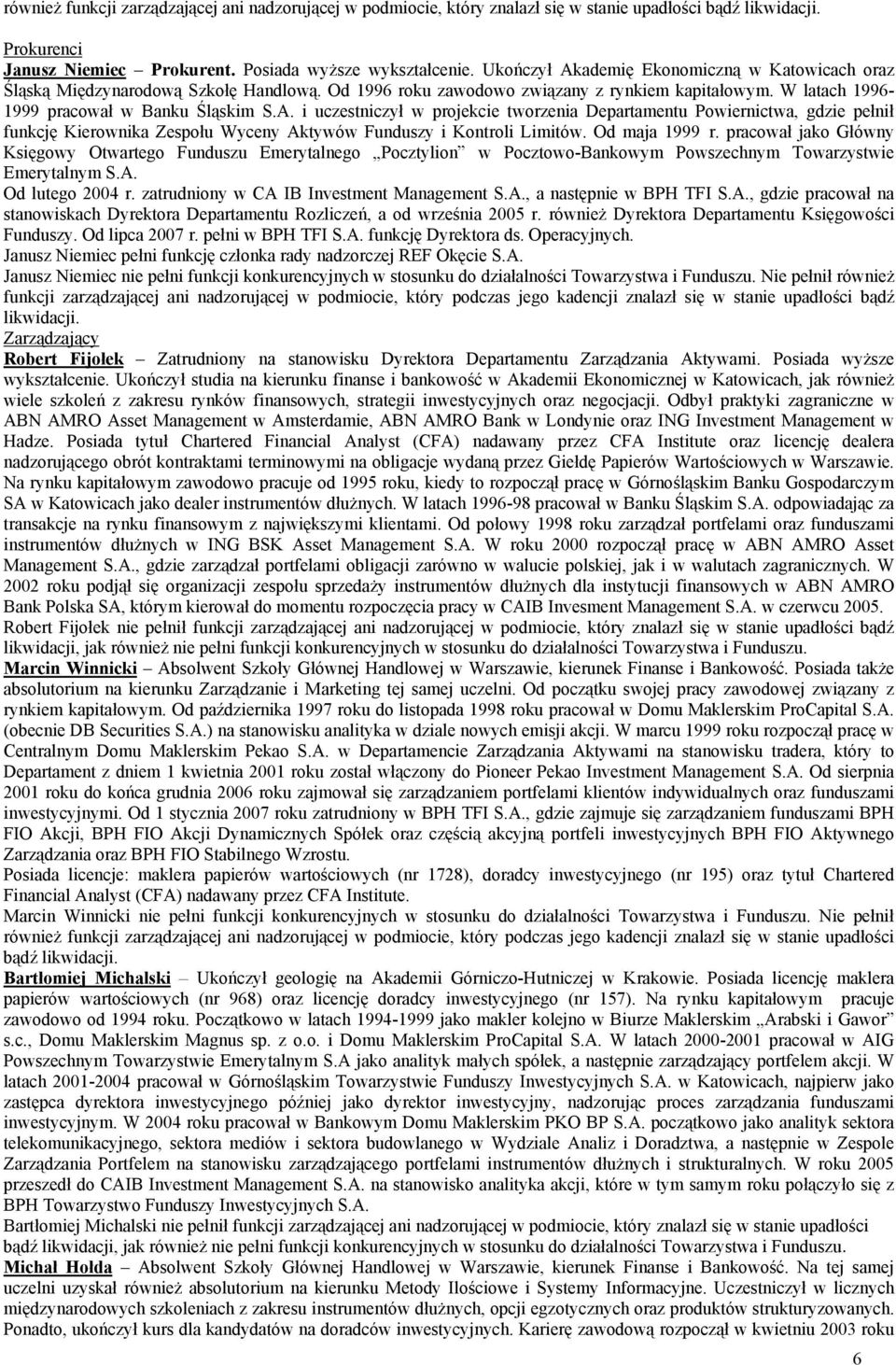 Od maja 1999 r. pracował jako Główny Księgowy Otwartego Funduszu Emerytalnego Pocztylion w Pocztowo-Bankowym Powszechnym Towarzystwie Emerytalnym S.A. Od lutego 2004 r.