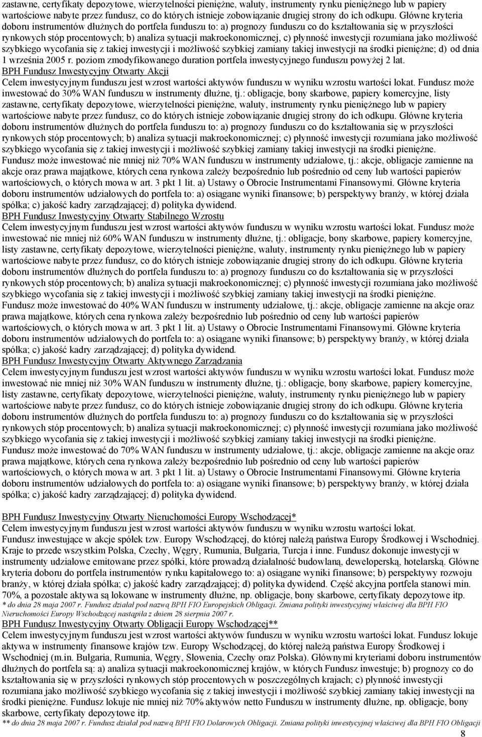 Główne kryteria doboru instrumentów dłużnych do portfela funduszu to: a) prognozy funduszu co do kształtowania się w przyszłości rynkowych stóp procentowych; b) analiza sytuacji makroekonomicznej, c)