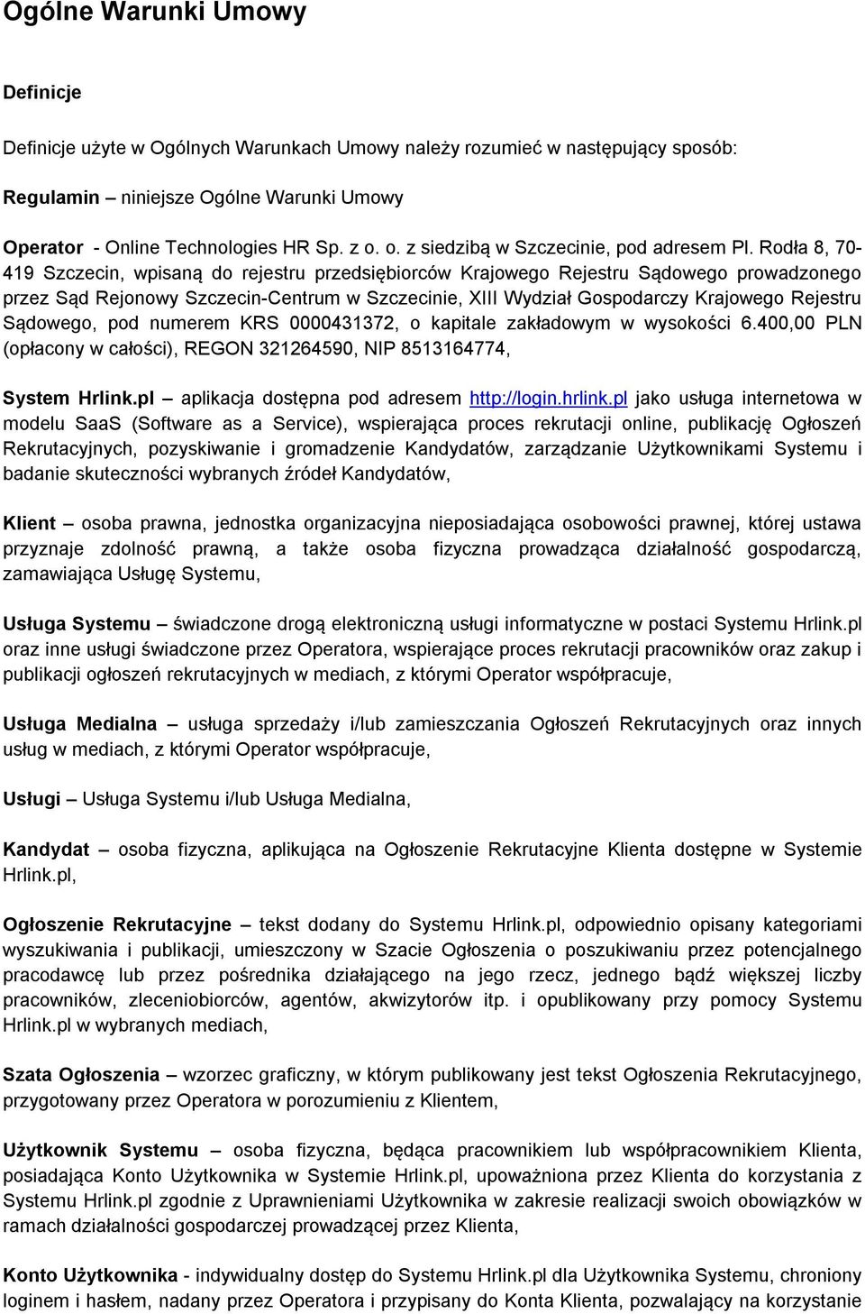 Rodła 8, 70-419 Szczecin, wpisaną do rejestru przedsiębiorców Krajowego Rejestru Sądowego prowadzonego przez Sąd Rejonowy Szczecin-Centrum w Szczecinie, XIII Wydział Gospodarczy Krajowego Rejestru