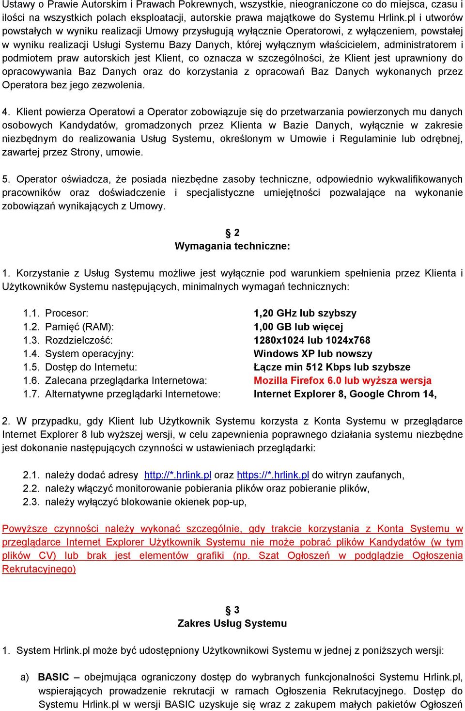 administratorem i podmiotem praw autorskich jest Klient, co oznacza w szczególności, że Klient jest uprawniony do opracowywania Baz Danych oraz do korzystania z opracowań Baz Danych wykonanych przez