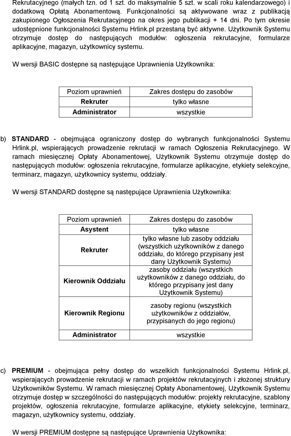 pl przestaną być aktywne. Użytkownik Systemu otrzymuje dostęp do następujących modułów: ogłoszenia rekrutacyjne, formularze aplikacyjne, magazyn, użytkownicy systemu.