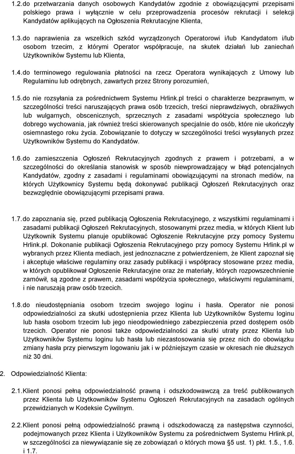 do naprawienia za wszelkich szkód wyrządzonych Operatorowi i/lub Kandydatom i/lub osobom trzecim, z którymi Operator współpracuje, na skutek działań lub zaniechań Użytkowników Systemu lub Klienta, 1.