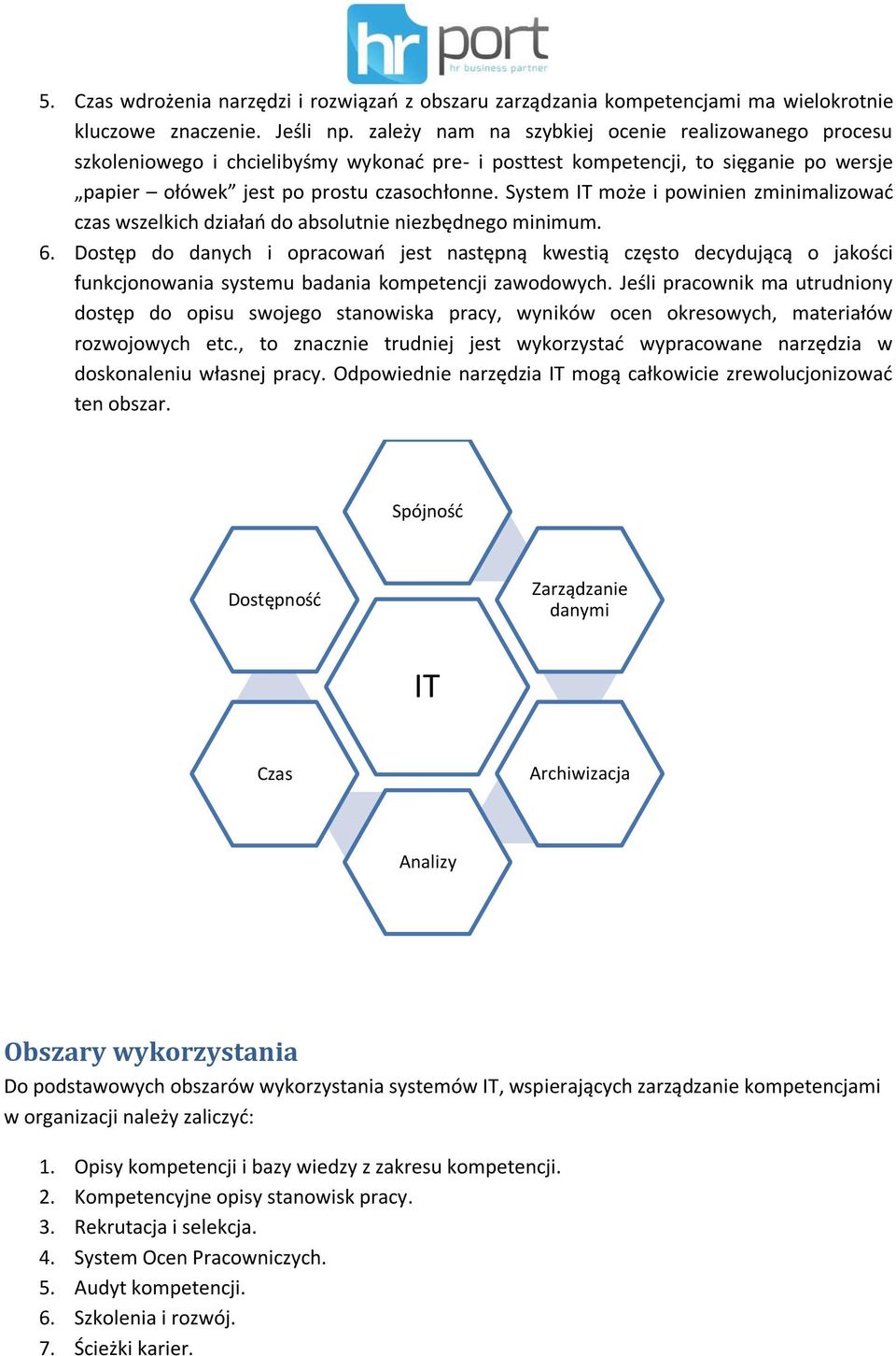 System IT może i powinien zminimalizować czas wszelkich działań do absolutnie niezbędnego minimum. 6.