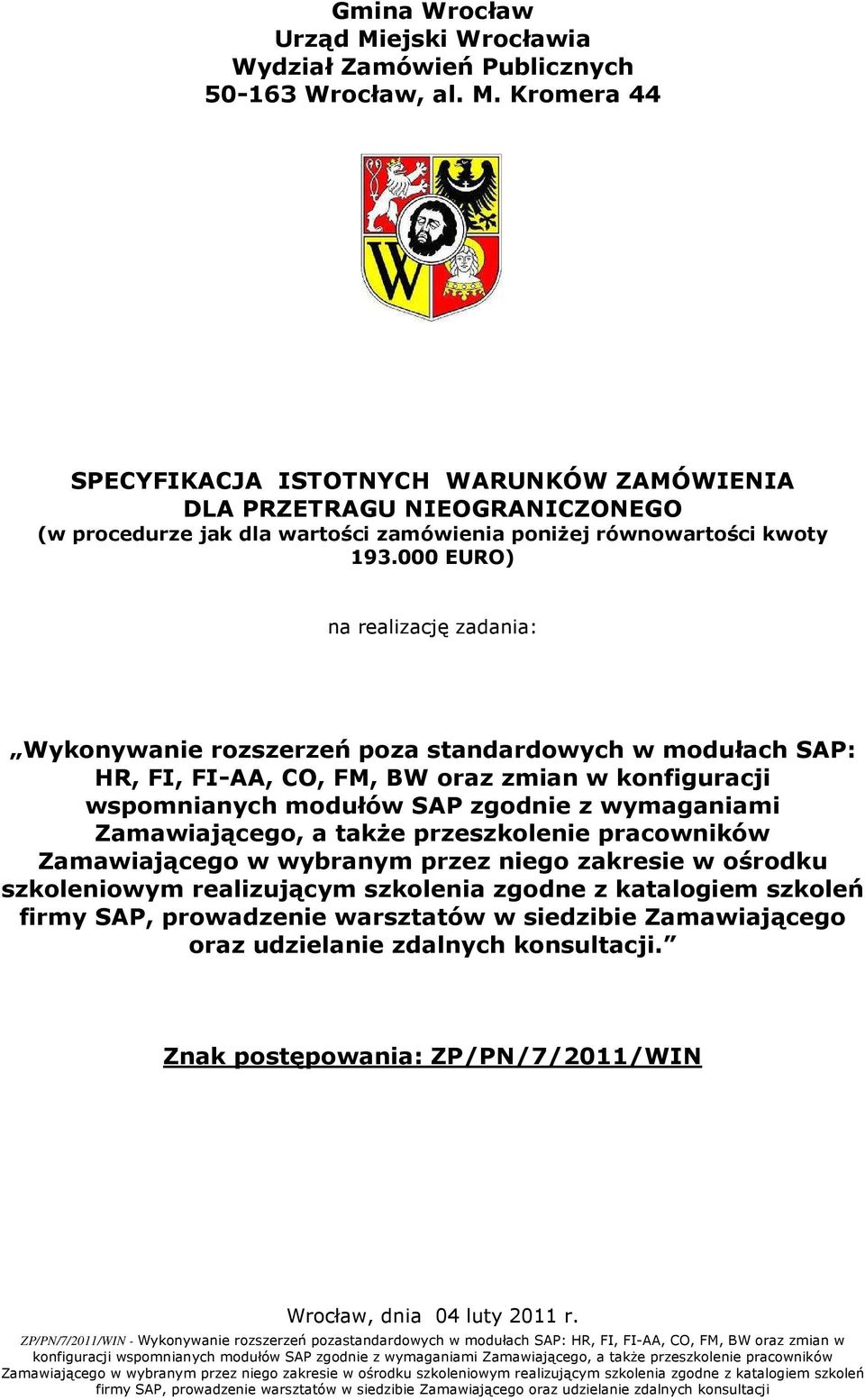 Zamawiającego, a takŝe przeszkolenie pracowników Zamawiającego w wybranym przez niego zakresie w ośrodku szkoleniowym realizującym szkolenia zgodne z katalogiem szkoleń firmy SAP, prowadzenie