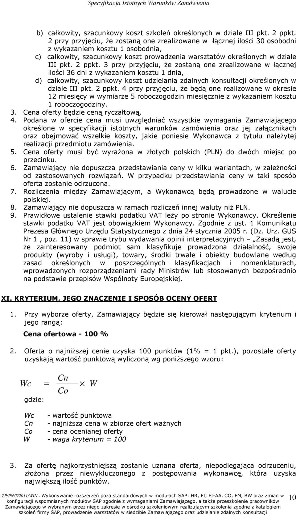 3 przy przyjęciu, Ŝe zostaną one zrealizowane w łącznej ilości 36 dni z wykazaniem kosztu 1 dnia, d) całkowity, szacunkowy koszt udzielania zdalnych konsultacji określonych w dziale III pkt. 2 ppkt.