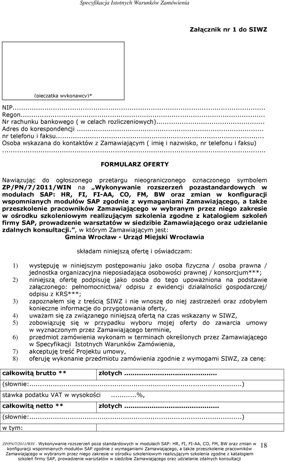 .. FORMULARZ OFERTY Nawiązując do ogłoszonego przetargu nieograniczonego oznaczonego symbolem ZP/PN/7/2011/WIN na Wykonywanie rozszerzeń pozastandardowych w modułach SAP: HR, FI, FI-AA, CO, FM, BW