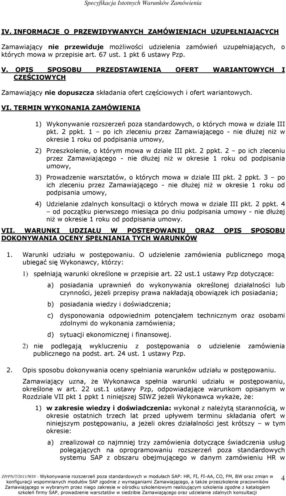 TERMIN WYKONANIA ZAMÓWIENIA 1) Wykonywanie rozszerzeń poza standardowych, o których mowa w dziale III pkt. 2 ppkt.