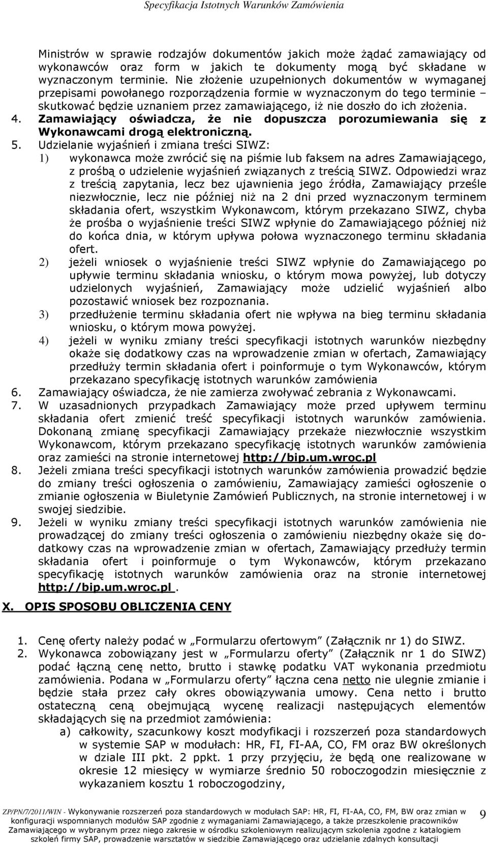 złoŝenia. 4. Zamawiający oświadcza, Ŝe nie dopuszcza porozumiewania się z Wykonawcami drogą elektroniczną. 5.