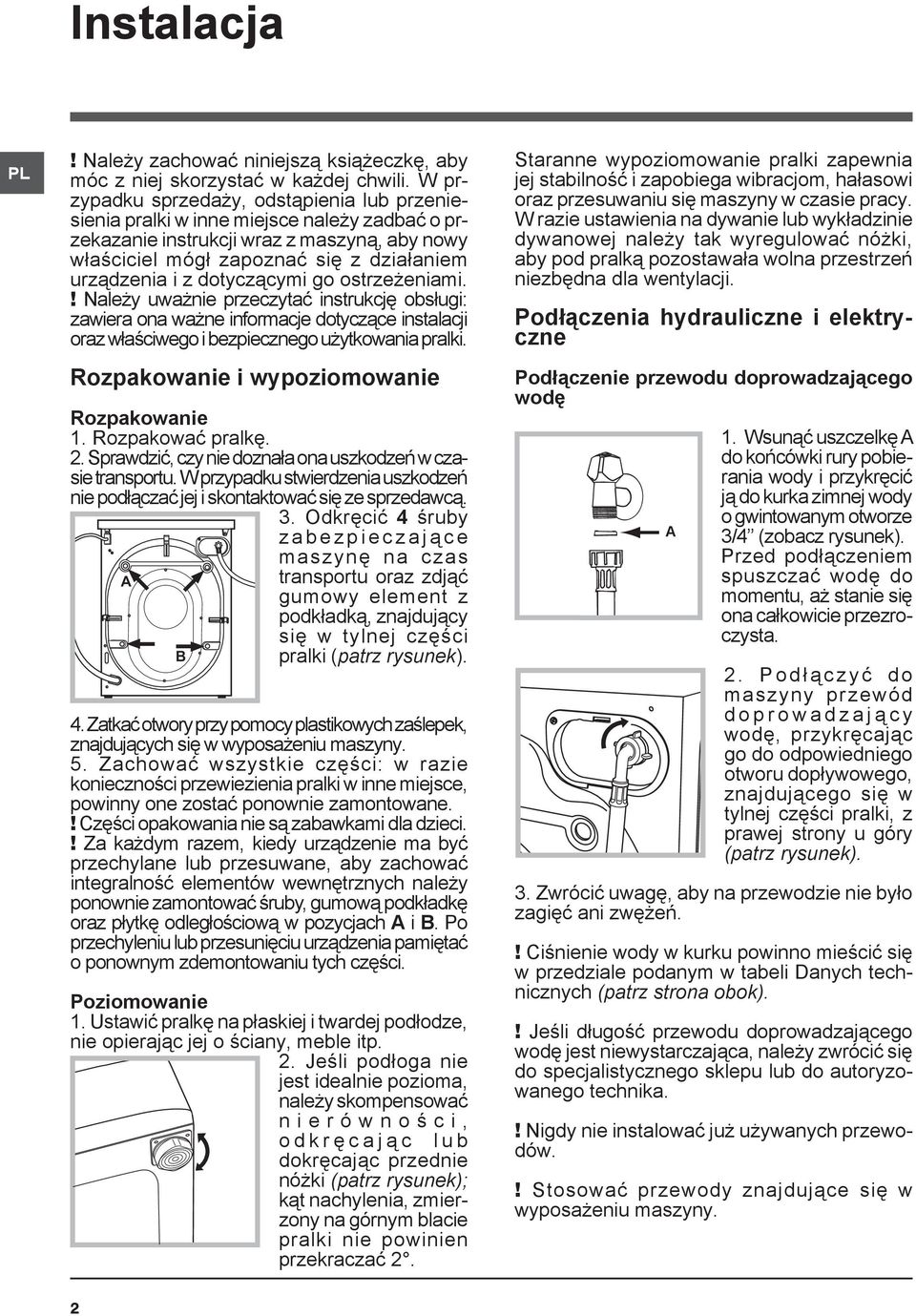 dotyczącymi go ostrzeżeniami.! Należy uważnie przeczytać instrukcję obsługi: zawiera ona ważne informacje dotyczące instalacji oraz właściwego i bezpiecznego użytkowania pralki.