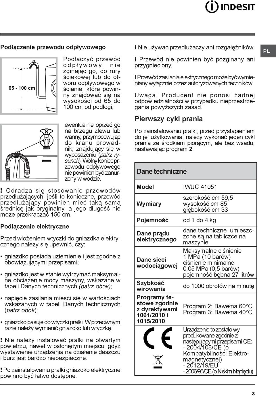 Wolny koniec przewodu odpływowego nie powinien być zanurzony w wodzie.