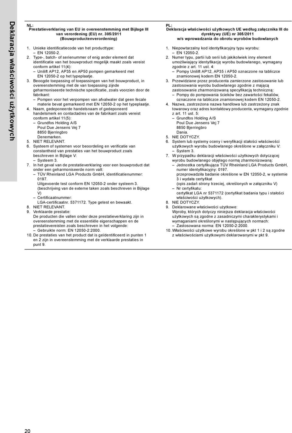 Type-, batch- of serienummer of enig ander element dat identificatie van het bouwproduct mogelijk maakt zoals vereist conform artikel 11(4): Unilift AP12, AP35 en AP50 pompen gemarkeerd met EN