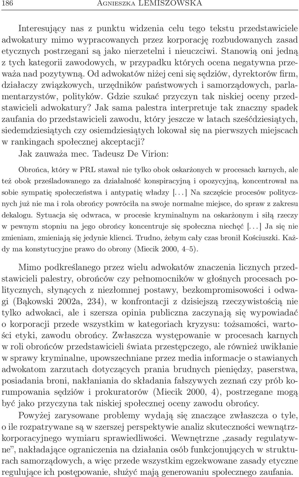 Od adwokatów niżej ceni się sędziów, dyrektorów firm, działaczy związkowych, urzędników państwowych i samorządowych, parlamentarzystów, polityków.