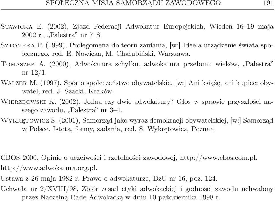 (2000), Adwokatura schyłku, adwokatura przełomu wieków, Palestra nr 12/1. Walzer M. (1997), Spór o społeczeństwo obywatelskie, [w:] Ani książę, ani kupiec: obywatel, red. J. Szacki, Kraków.