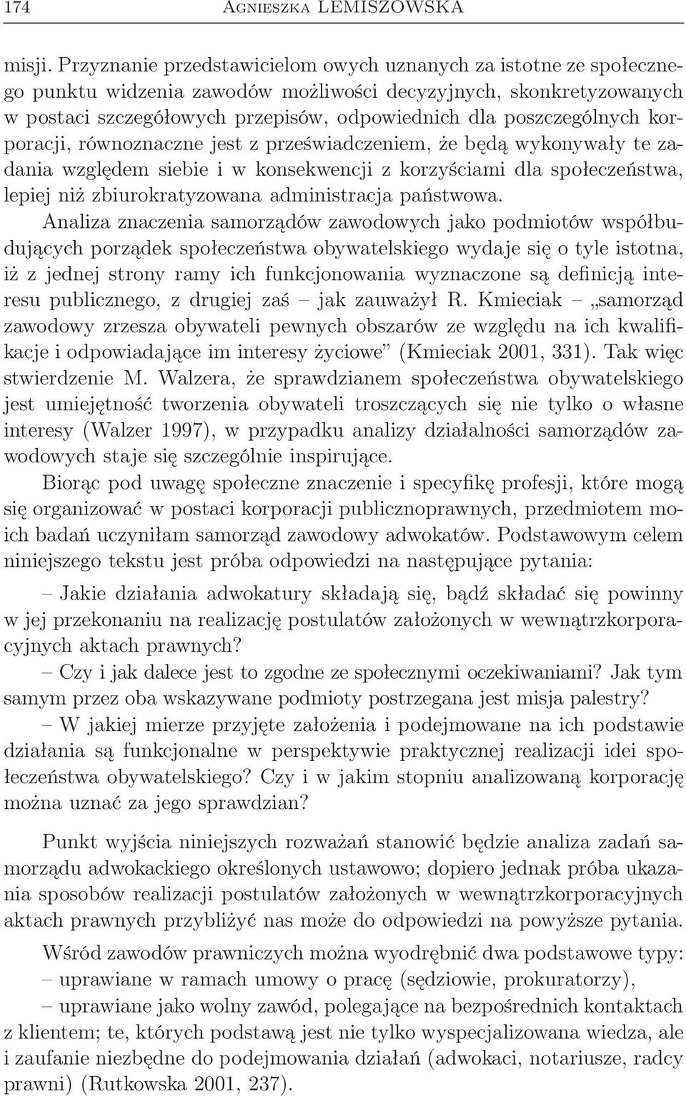 poszczególnych korporacji, równoznaczne jest z przeświadczeniem, że będą wykonywały te zadania względem siebie i w konsekwencji z korzyściami dla społeczeństwa, lepiej niż zbiurokratyzowana