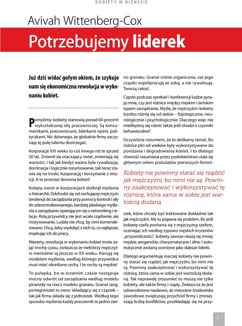 Nic dziwnego, że globalnie firmy zaczynają tę pulę talentu dostrzegać. Korporacje XXI wieku to coś innego niż te sprzed 50 lat. Zmienił się otaczający świat, zmieniają się wartości.