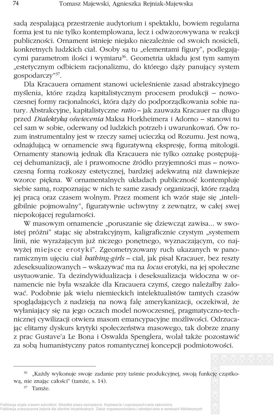 Geometria układu jest tym samym estetycznym odbiciem racjonalizmu, do którego dąży panujący system gospodarczy 37.